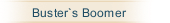 Buster`s Boomer